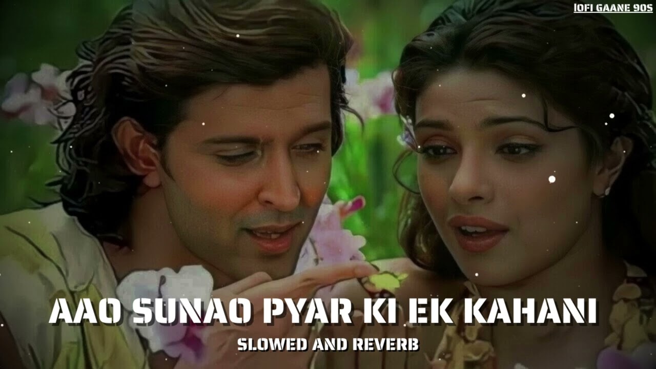 Aao Sunao Pyar Ki Ek Kahani (Slowed + Reverb) Krrish | Shreya Ghosal, Sonu Nigam | Lofi Gaane 90s