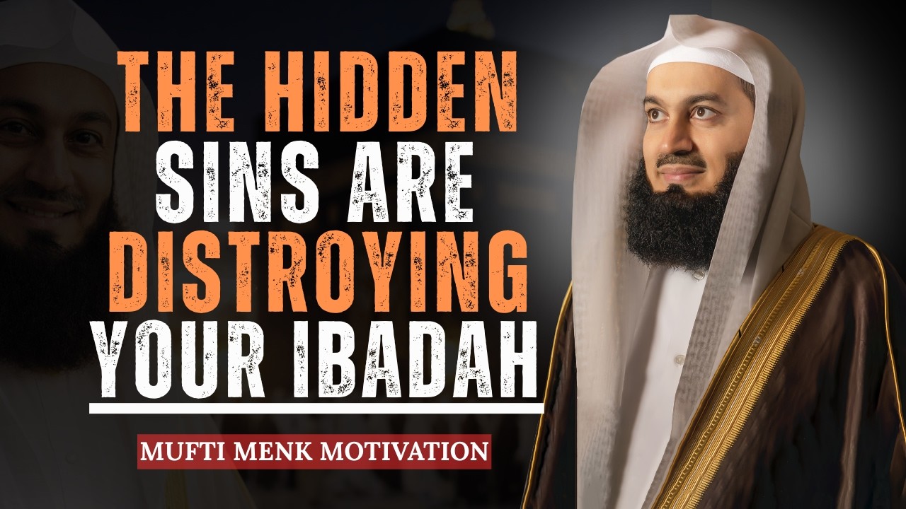 These Hidden Sins Are Destroying Your Ibadah | Mufti Menk Motivation