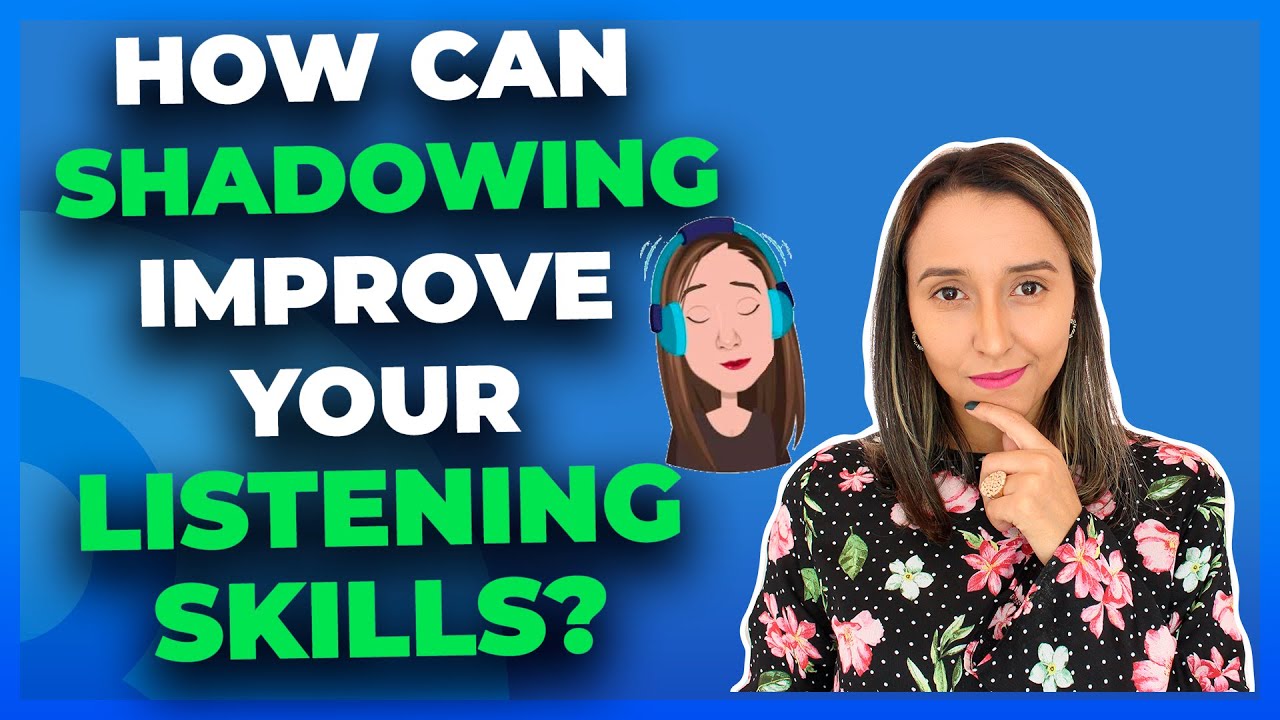 How Can Shadowing Improve Your Listening Skills?