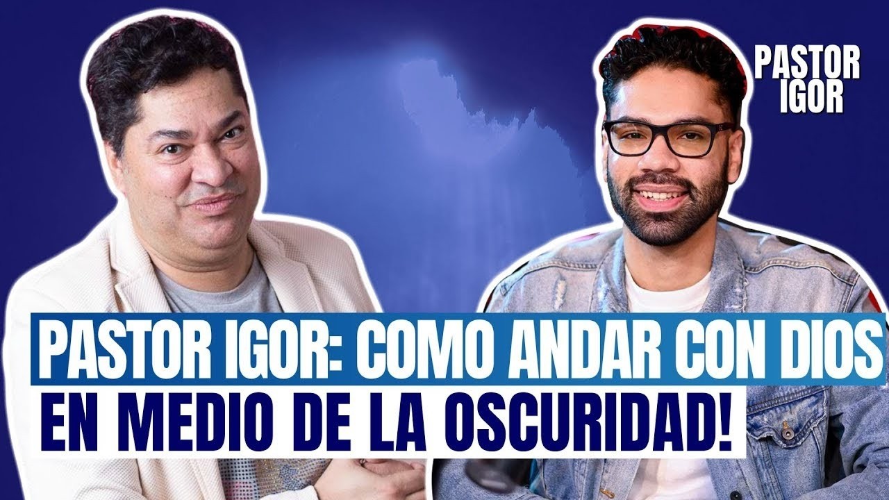 PASTOR IGOR: COMO ANDAR CON DIOS EN MEDIO DE LA OSCURIDAD!