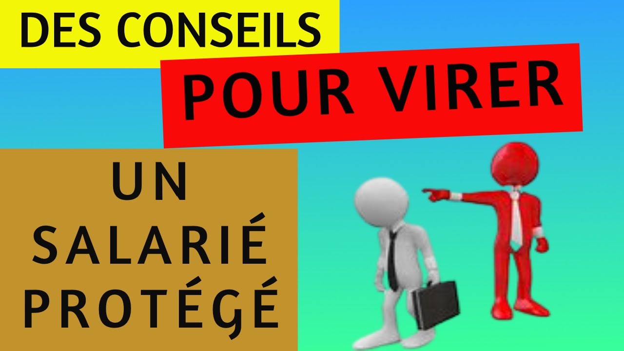 DES CONSEILS POUR VIRER UN SALARIÉ PROTÉGÉ