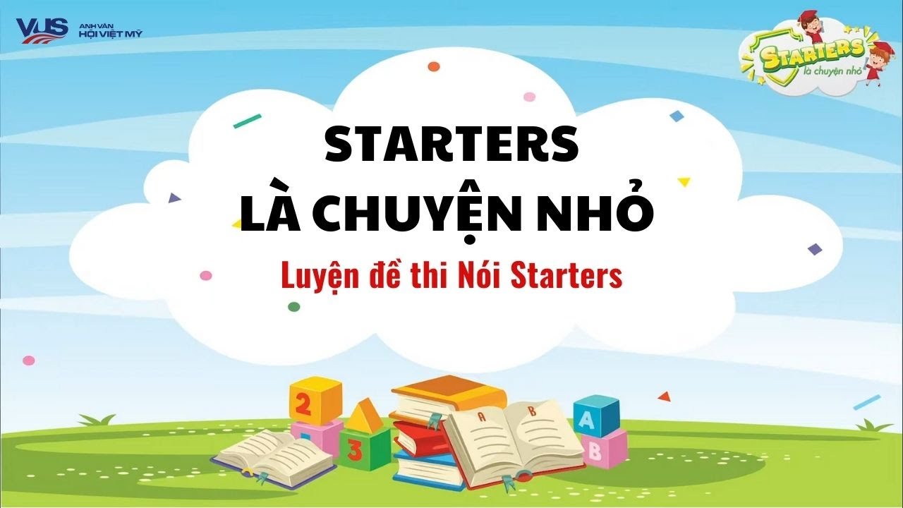 Luyện đề thi nói Starters chuẩn Cambridge (Speaking) - STARTERS LÀ CHUYỆN NHỎ