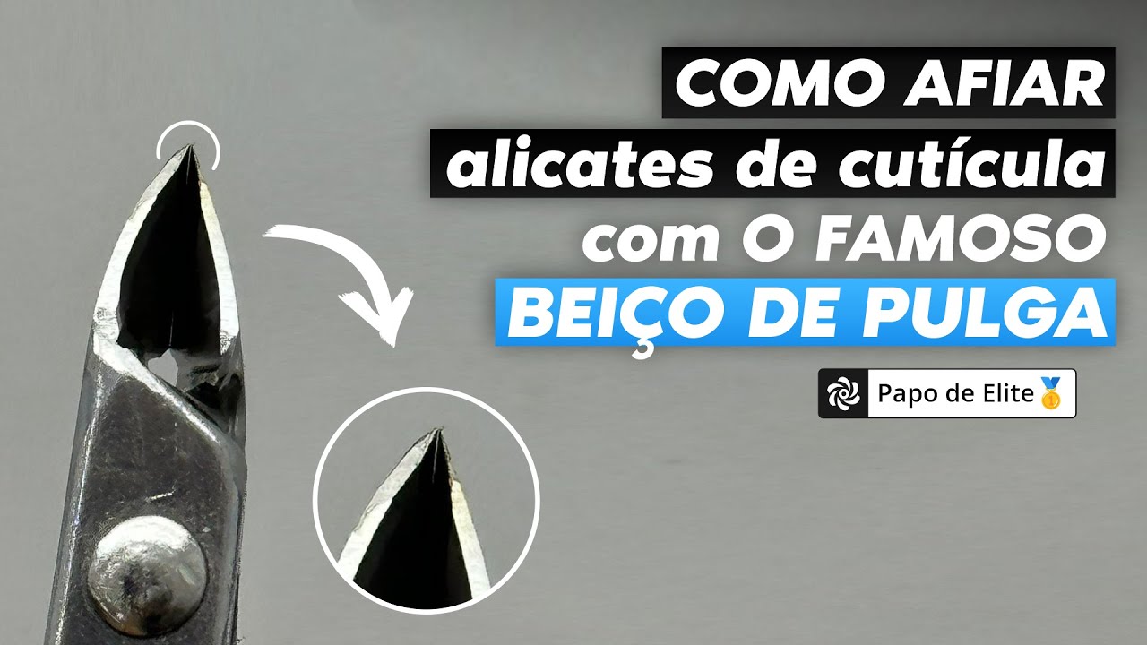 COMO AFIAR ALICATES DE CUTÍCULA COM O FAMOSO BEIÇO DE PULGA