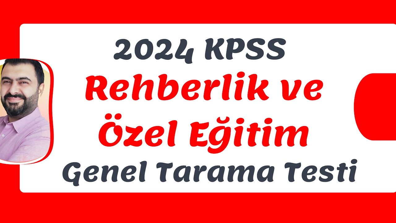 2024 KPSS REHBERKLİK VE ÖZEL EĞİTİM GENEL TARAMA