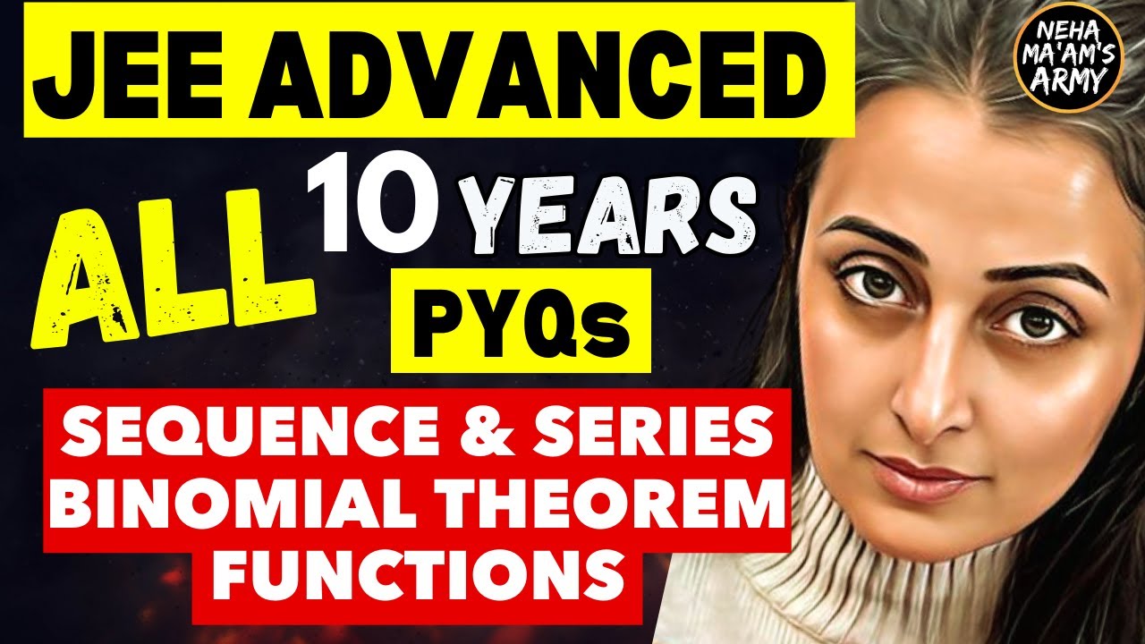 JEE ADVANCED 2025 | SEQUENCE & SERIES, BINOMIAL & FUNCTIONS ALL PYQs 2015 to 2024| NEHA AGRAWAL #jee