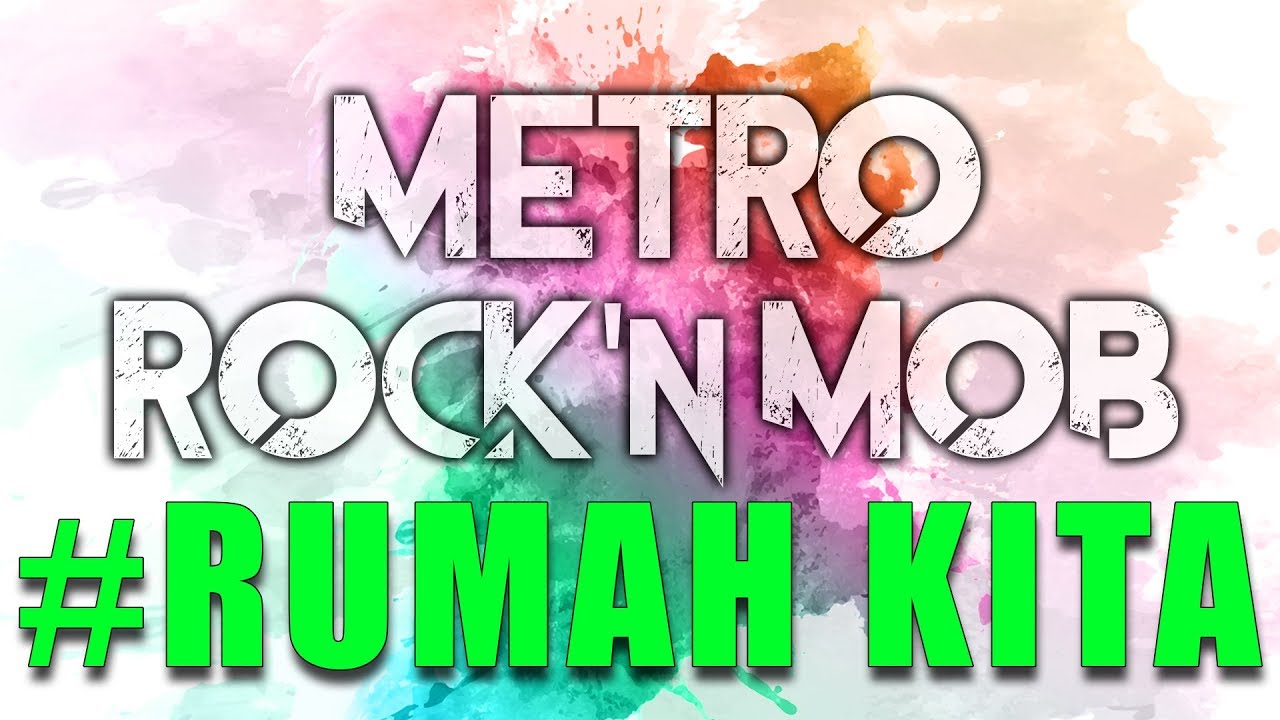 METRO ROCK'N MOB 2017 - RUMAH KITA (OFFICIAL MUSIC VIDEO)