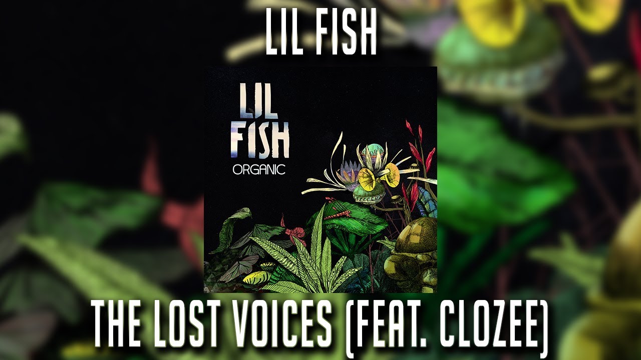 Lil Fish - The Lost Voices ft. CloZee