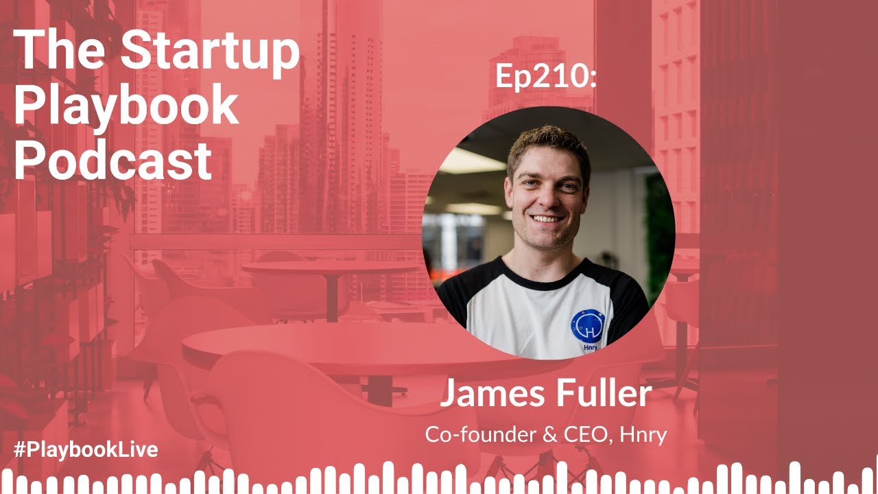 Turning a spreadsheet into platform processing $2.6B w James Fuller (Hnry) | Startup Playbook Ep210