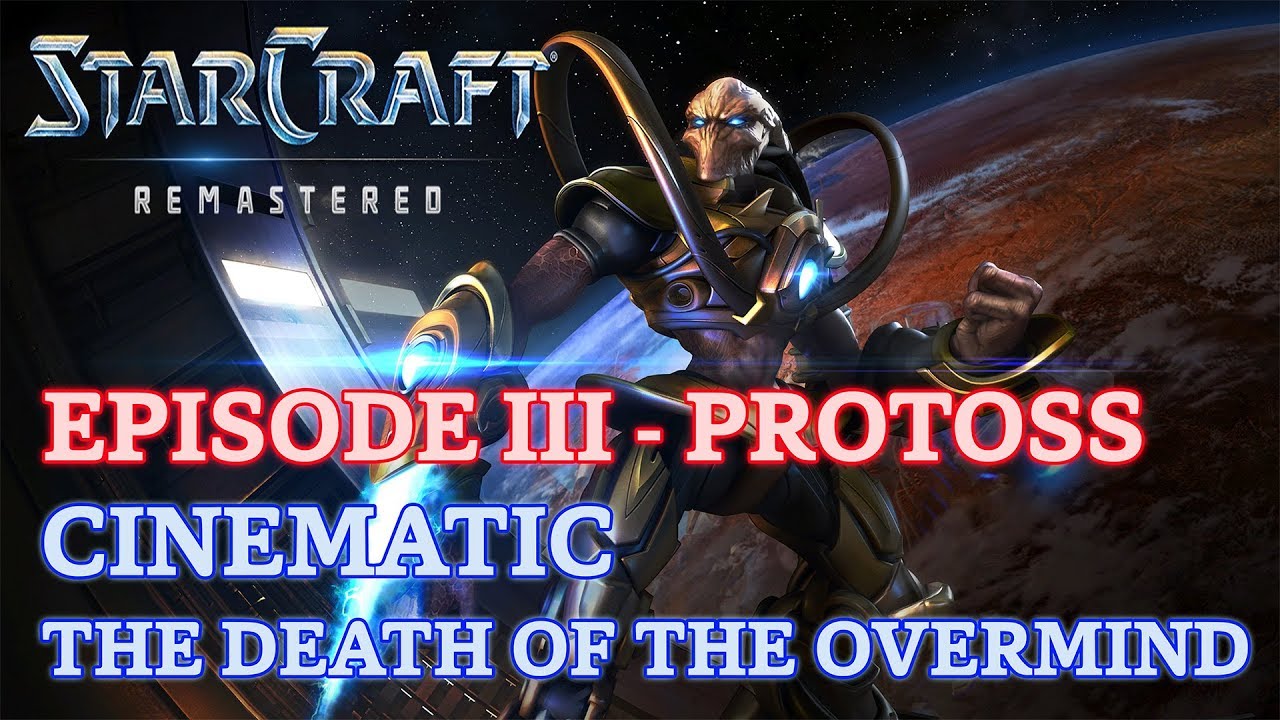 Starcraft: Remastered - Episode III - Protoss - Cinematic: The Death of the Overmind