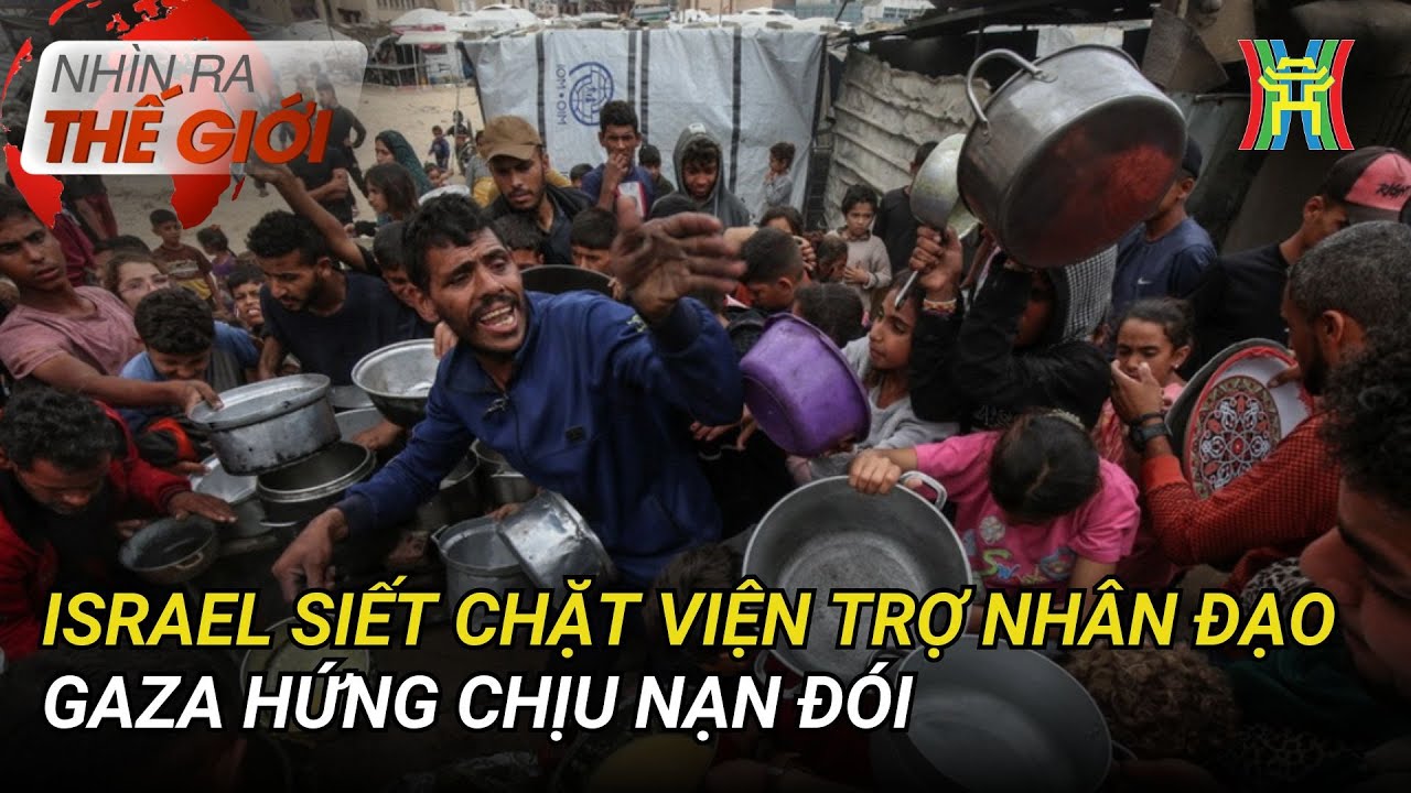 Israel siết chặt viện trợ nhân đạo, Gaza hứng chịu nạn đói | Nhìn ra thế giới
