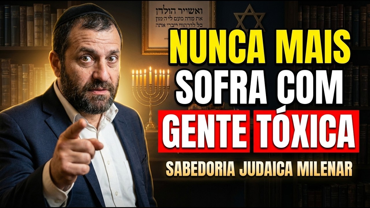 10 Lições Para NUNCA MAIS Sofrer Com Gente Tóxica — Sabedoria Judaica Milenar