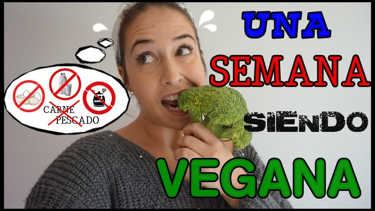UNA SEMANA SIENDO VEGANA !!!