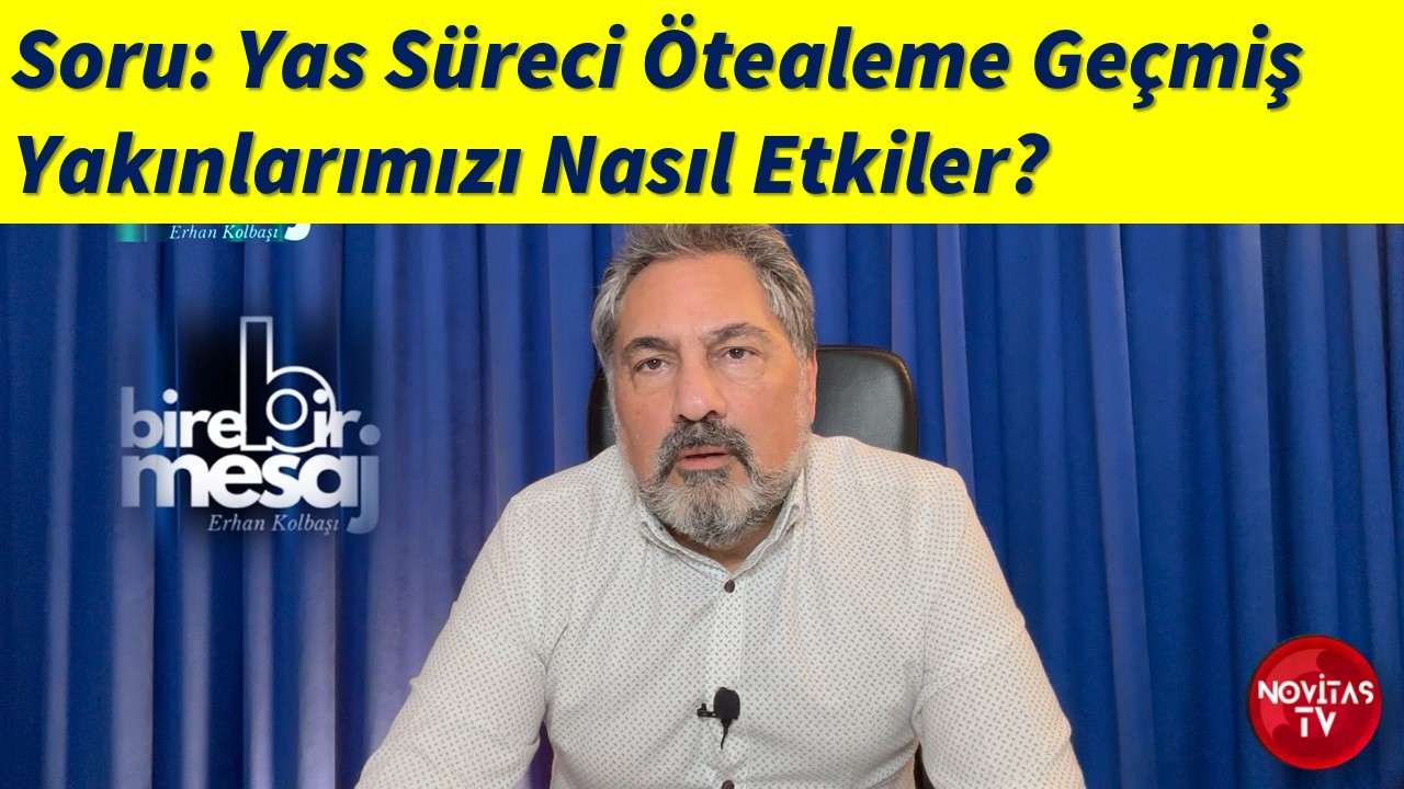 SORU: YAS SÜRECİ ÖTEALEME GEÇMİŞ YAKINLARIMIZI NASIL ETKİLER?