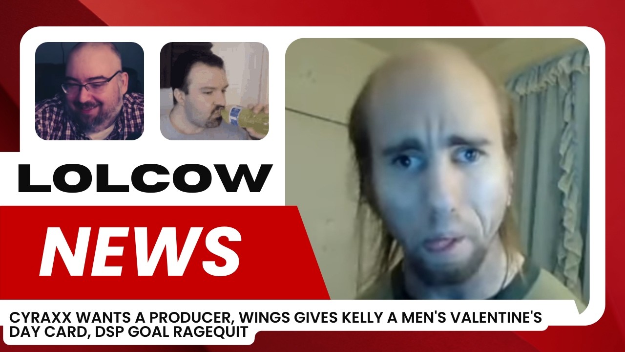 Cyraxx Wants a Producer, Wings Gives Kelly a Men's Valentine's Day Card, DSP Goal Rage | Lolcow News