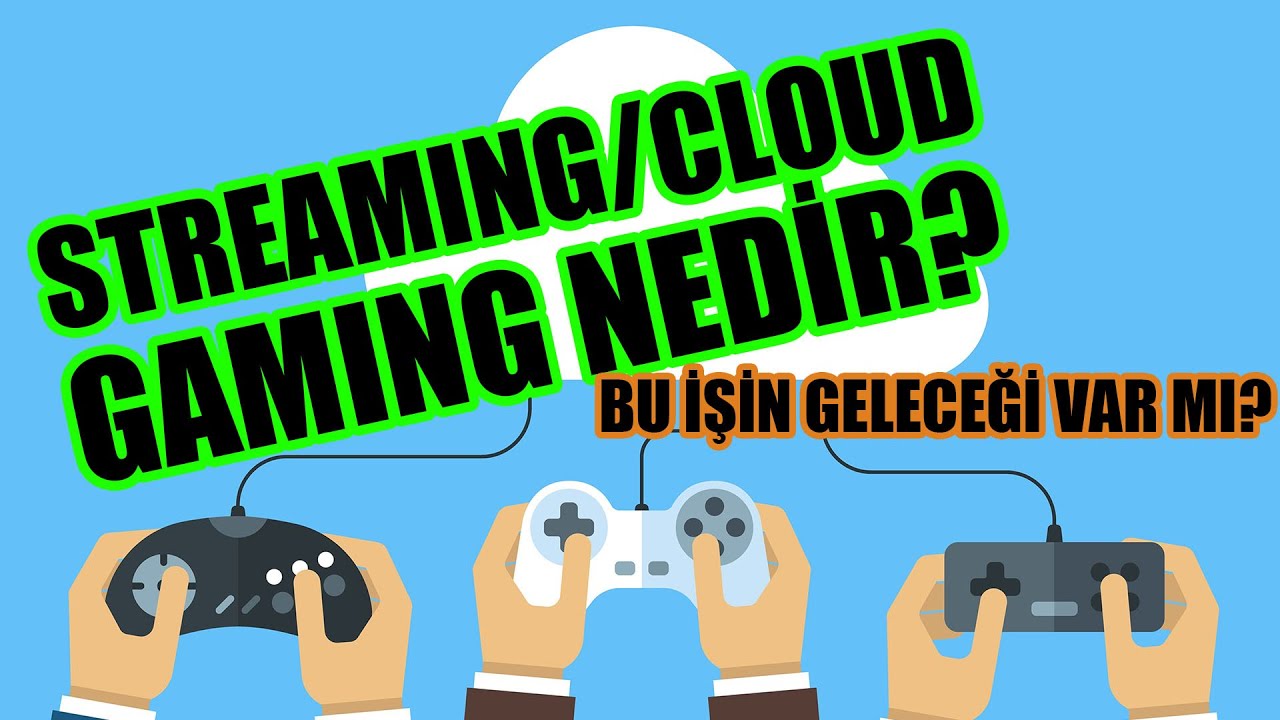 STREAMING/CLOUD GAMING NEDİR?
