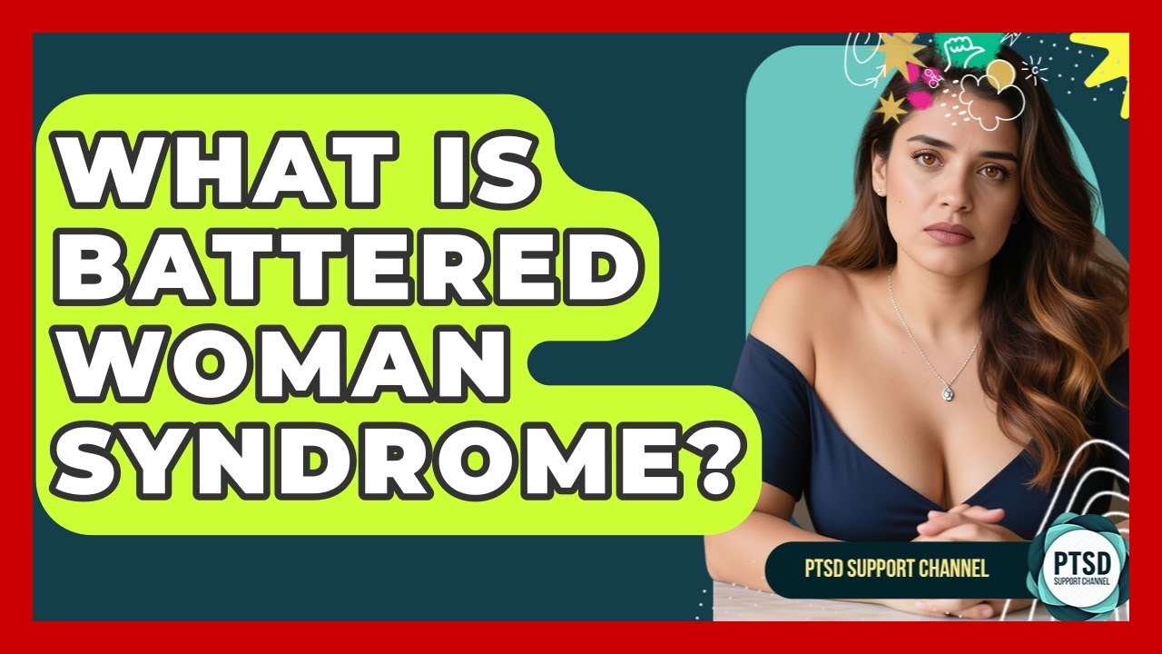 What Is Battered Woman Syndrome? - PTSD Support Channel