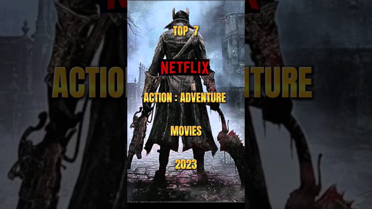 TOP 7 Action ~ Adventure Movies on Netflix [2023]✓