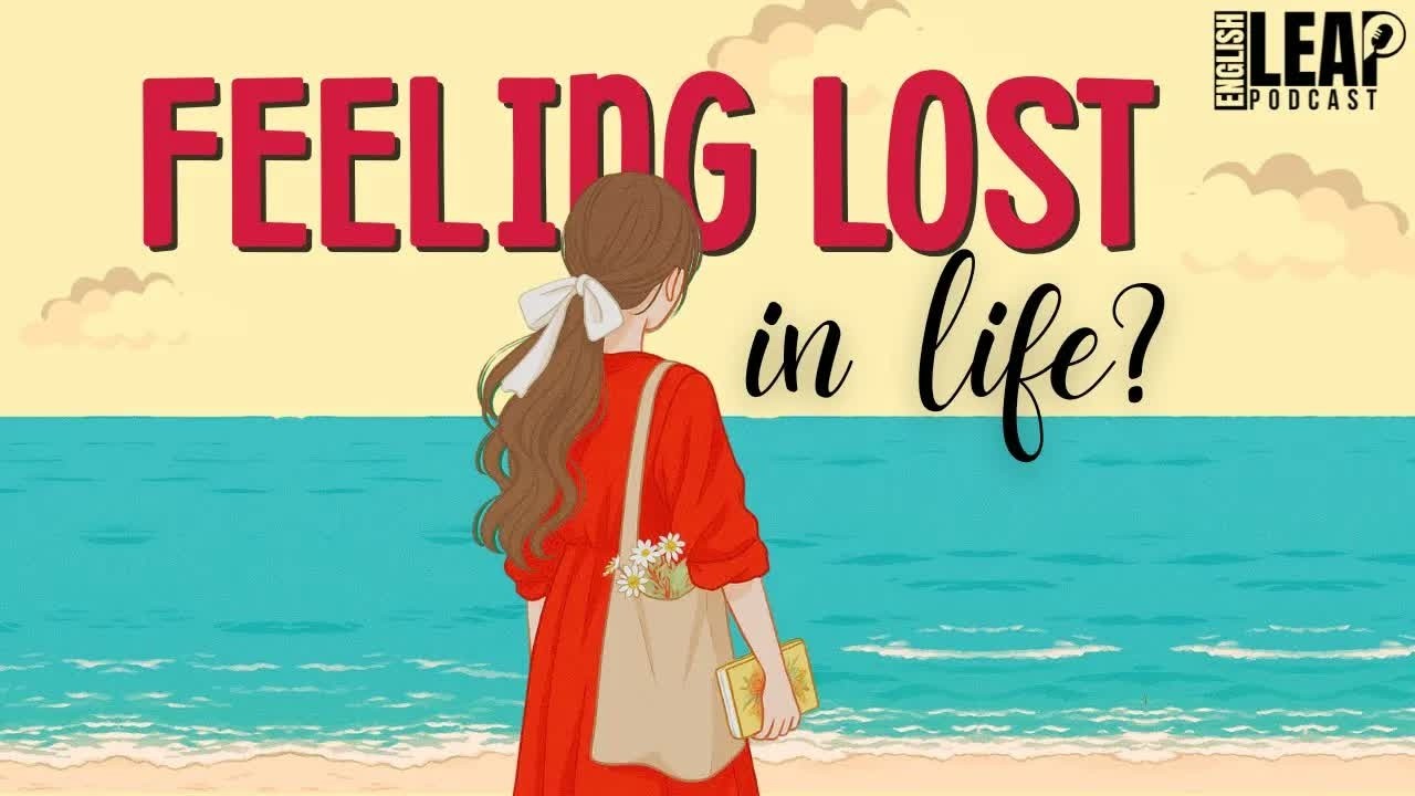 English Podcast For Learning English ｜ Feeling Lost In Life ｜ English Leap Podcast.