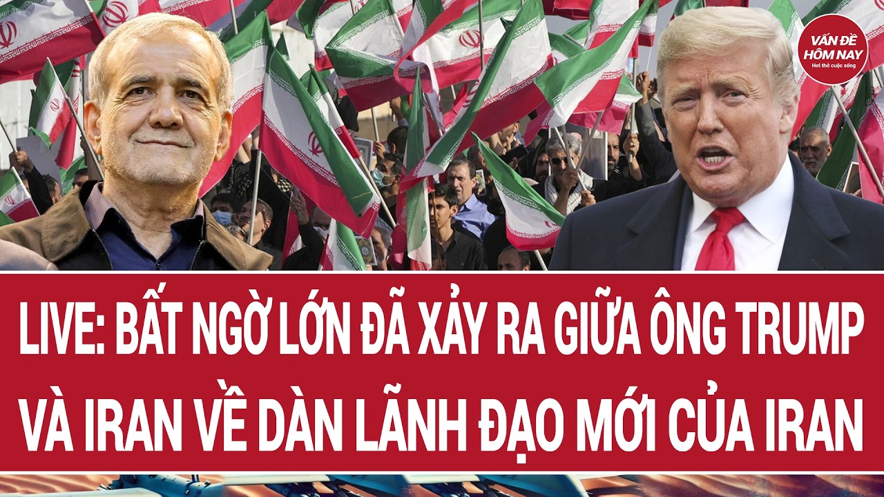 Live: Bất ngờ lớn đã xảy ra giữa ông Trump và Iran về dàn lãnh đạo mới của Iran