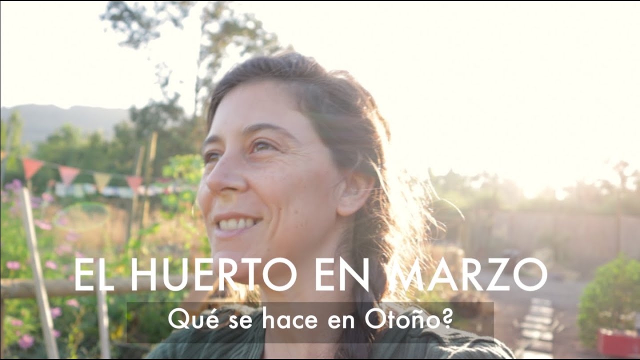 Qué sembrar en Marzo (Y qué hacer en el Huerto) | Otoño en el #HemisferioSur
