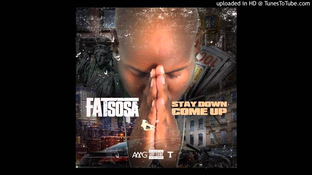 Fat Sosa - Stay Down Come Up
