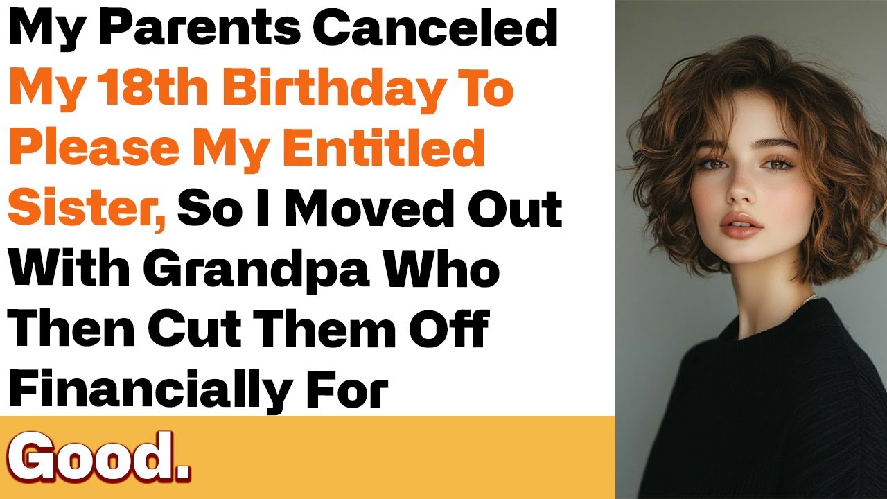 My Parents Canceled My 18th Birthday for My Entitled Sister, So I Packed Up and Moved Out