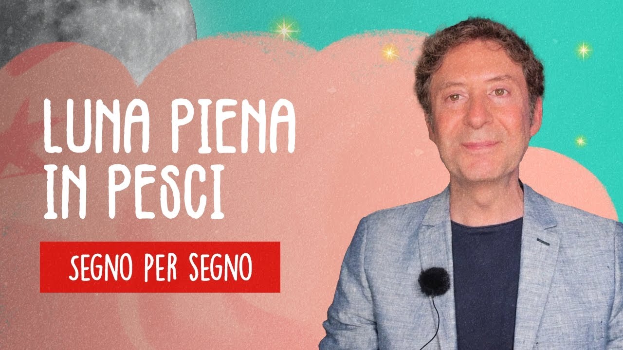 LUNA PIENA IN PESCI  - SEGNO PER SEGNO