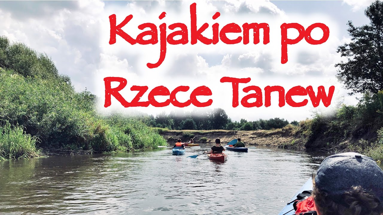 Kajakiem po Rzece Tanew - spływ Pisklaki - Stare Kr&oacute;le