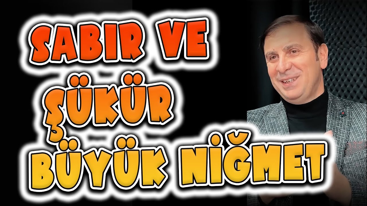SABIR VE ŞÜKÜR EN BÜYÜK NİMET