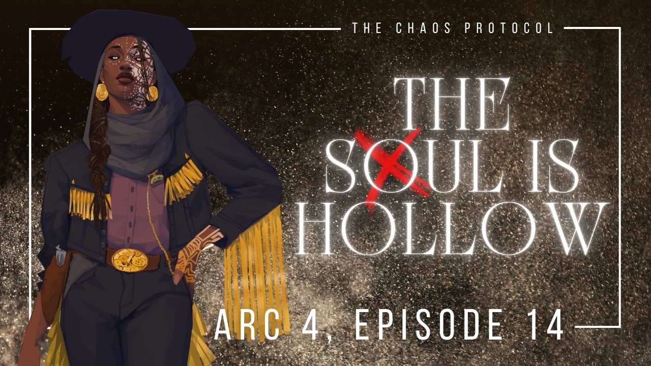 The Chaos Protocol | Arc Four | E14: the soul is hollow