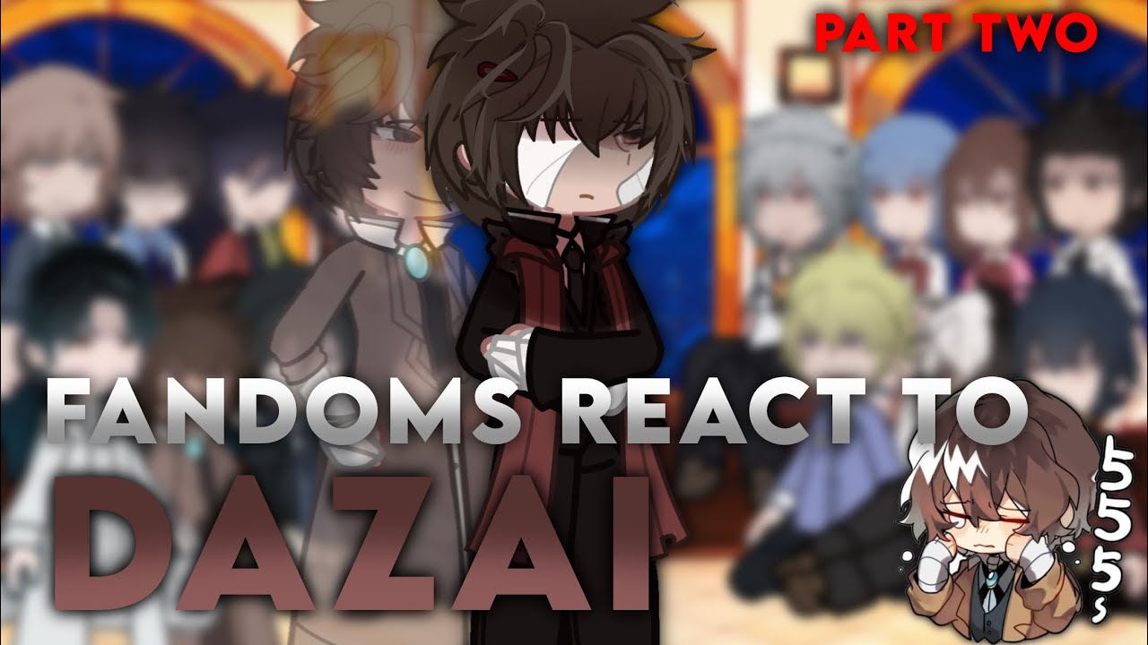 — Fandoms react to Osamu Dazai(PM) || (6.2/14) || no ships || part two. || 🎸