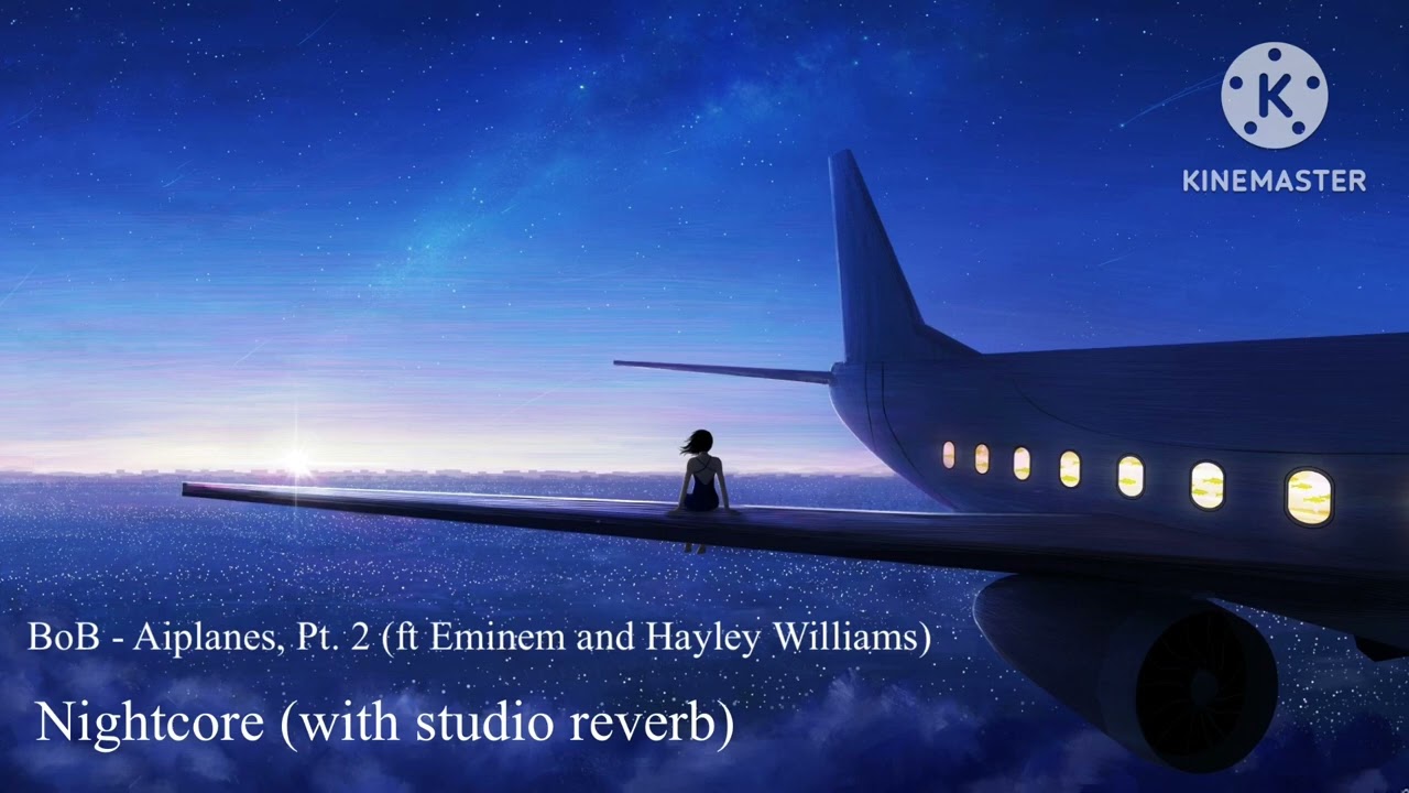BoB - Airplanes, Pt. 2 (ft Eminem and Hayley Williams) - Nightcore (with studio reverb)