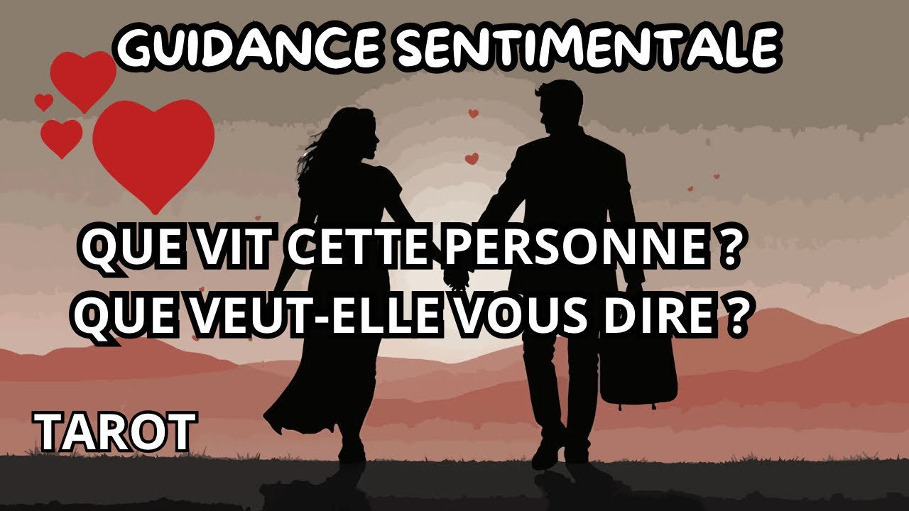 QUE VIT CETTE PERSONNE ET QU’EST-CE QU’ELLE SOUHAITE VOUS DIRE ? GUIDANCE SENTIMENTALE #tarot 