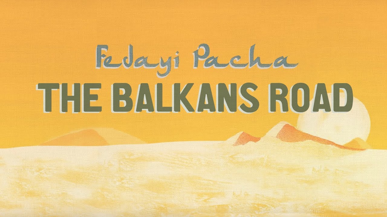 FEDAYI PACHA - The Balkans Road