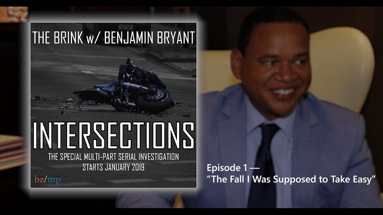 Ep. 1 &mdash; The Fall I Was Supposed to Take Easy [The Brink w/ Benjamin Bryant: INTERSECTIONS]