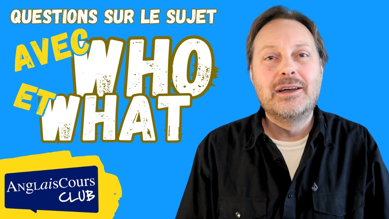 Questions sur le sujet avec WHO et WHAT en anglais