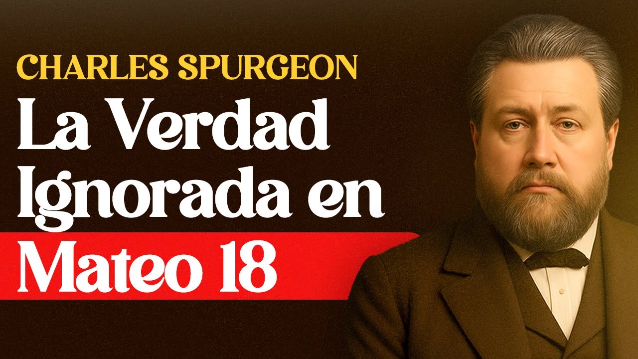 La verdad desconocida en Mateo 18 - Charles Spurgeon