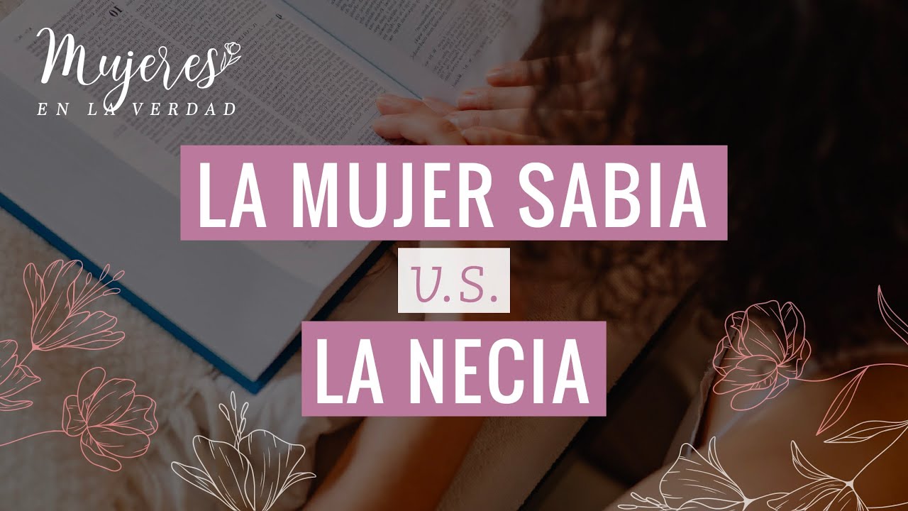 La mujer SABIA vs la NECIA | Mujeres en la Verdad
