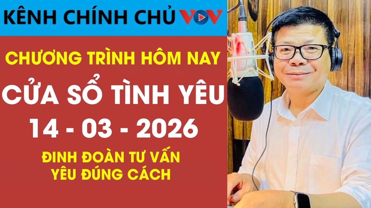 Nghe Cửa Sổ Tình Yêu VOV Ngày 14/03/2026 | Đinh Đoàn Giúp Bạn Hiểu Thế Nào Là Yêu Đúng Cách