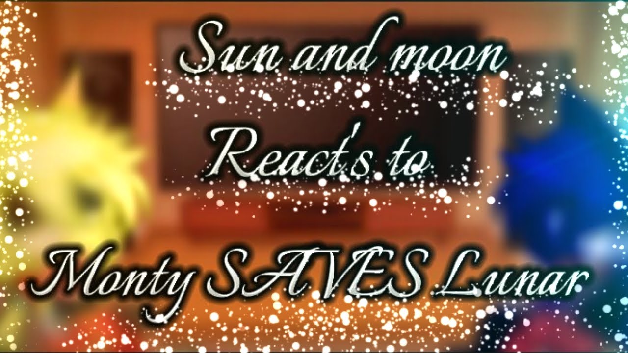 ~My sun and moon reacts to Monty SAVES Lunar||@SunMoonShow ||Gacha glitch||Fnaf~