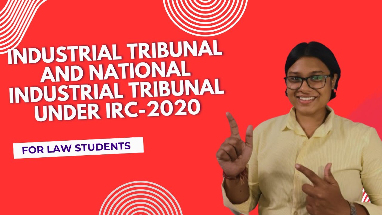 Industrial Tribunal and National Industrial Tribunal under IRC 2020 with case laws.