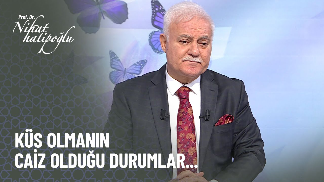 Küs olmanın caiz olduğu durumlar var mıdır? - Nihat Hatipoğlu ile Kur'an ve Sünnet