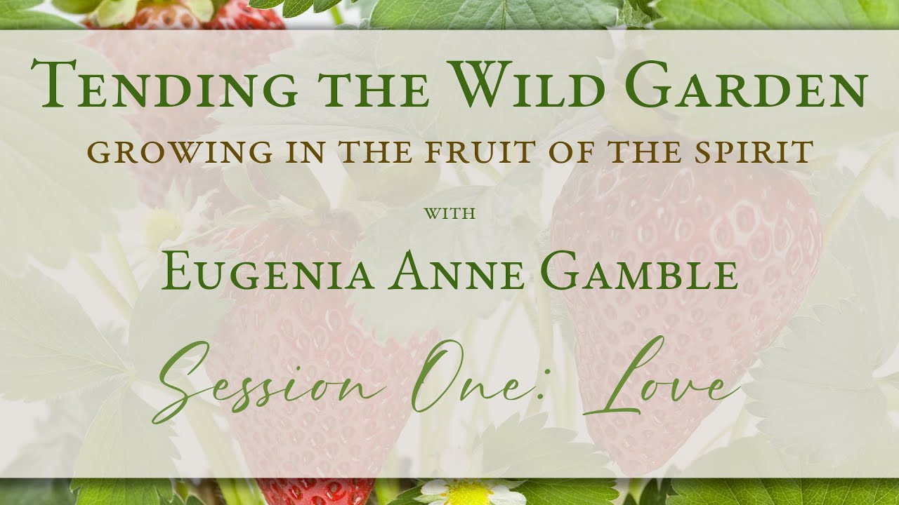 Tending the Wild Garden - Session One: Love