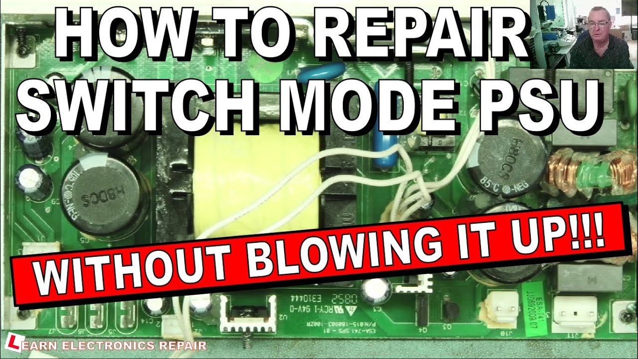 How To Repair A Switch Mode Power Supply Without Blowing It Up!