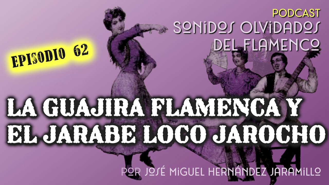 62. La guajira flamenca y el jarabe loco jarocho [PODCAST Sonidos Olvidados del Flamenco]