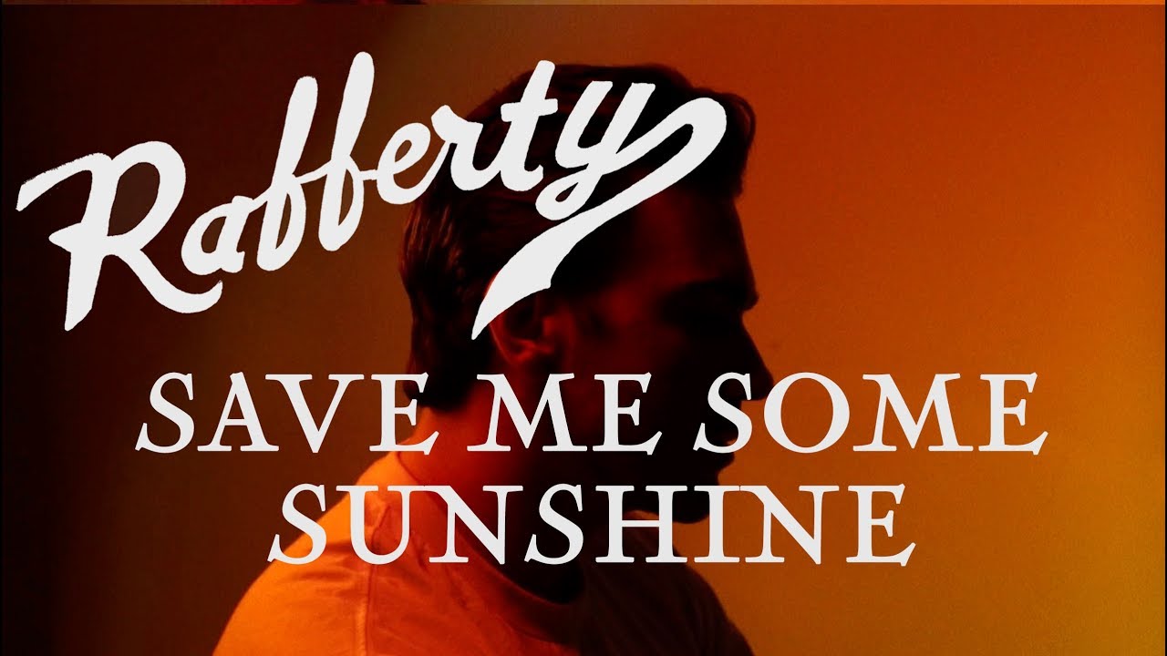 Rafferty- Save Me Some Sunshine  [OFFICIAL VIDEO]