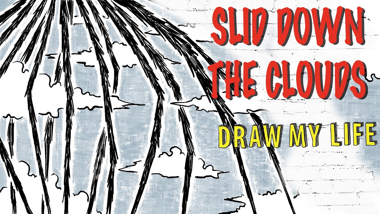 Slid Down The Clouds : Draw My Life
