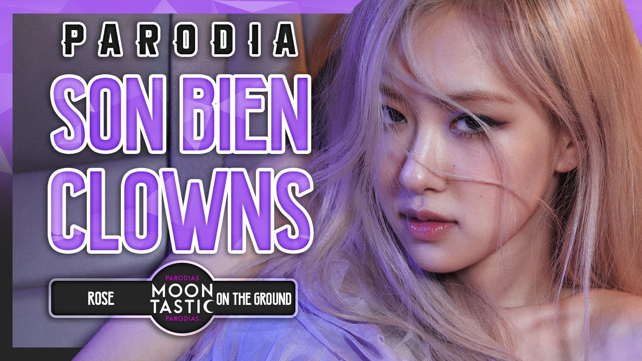 ROSÉ - Son Bien Clowns (Parodia de On The Ground) Moontastic