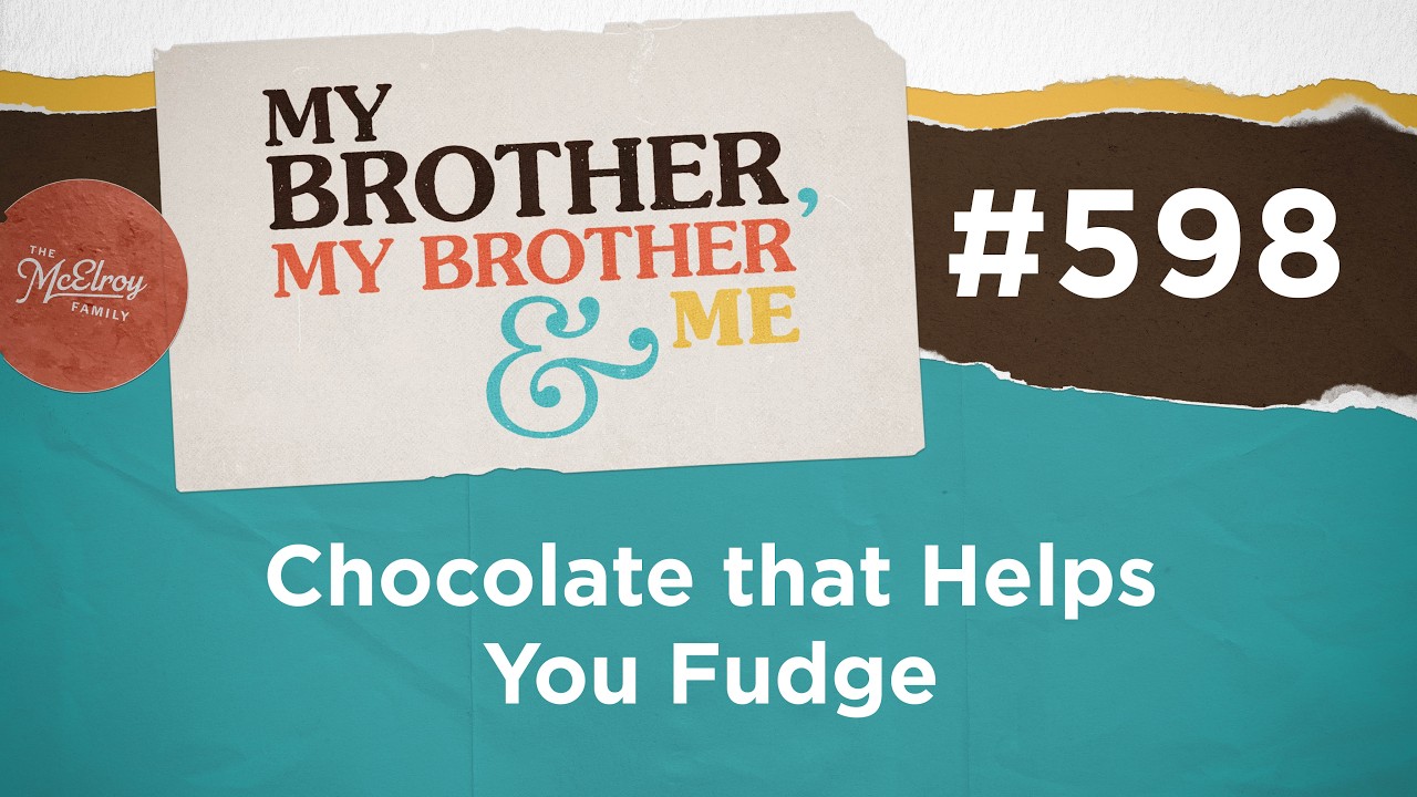 MBMBaM 598: Chocolate that Helps You Fudge