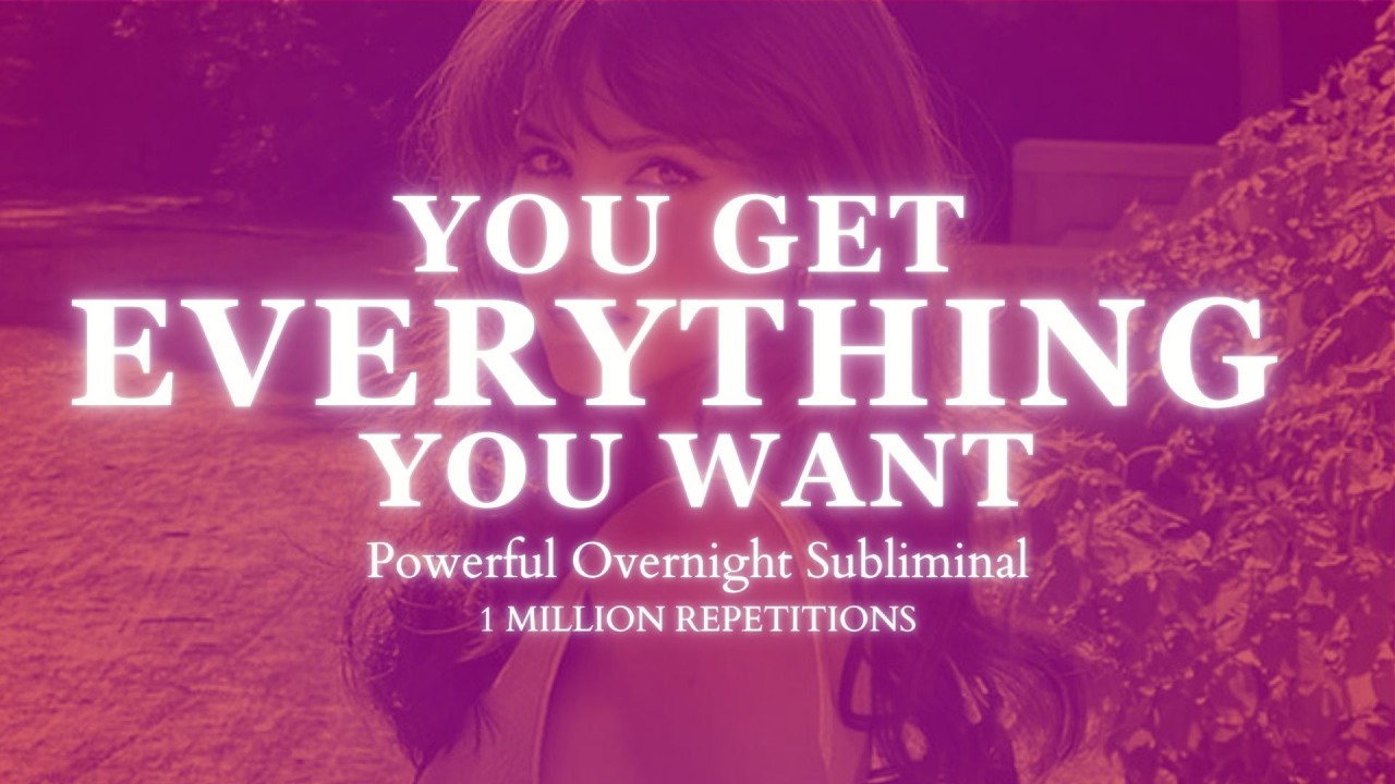 [EXTREMELY POWERFUL] You Get Everything You Want - Overnight Subliminal - 1 Million Repetitions
